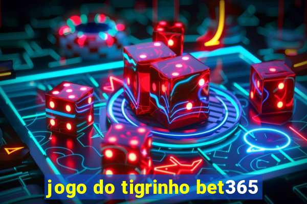 jogo do tigrinho bet365